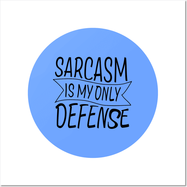 Sarcasm in my only defense! Wall Art by amyskhaleesi